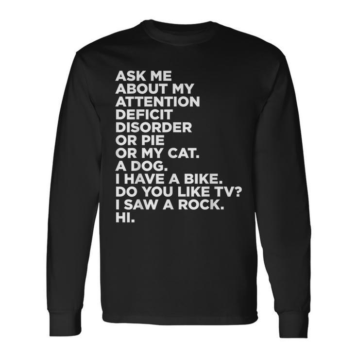 Ask Me About My Attention Deficit Disorder Adhd Quote Long Sleeve T-Shirt