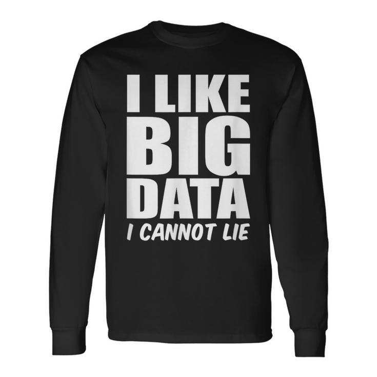 Behavior Analyst I Like Big Data I Cannot Lie Analyst Long Sleeve T-Shirt