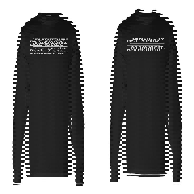 Brain Surgery Brain Surgeon Doctor Neurosurgery Long Sleeve T-Shirt