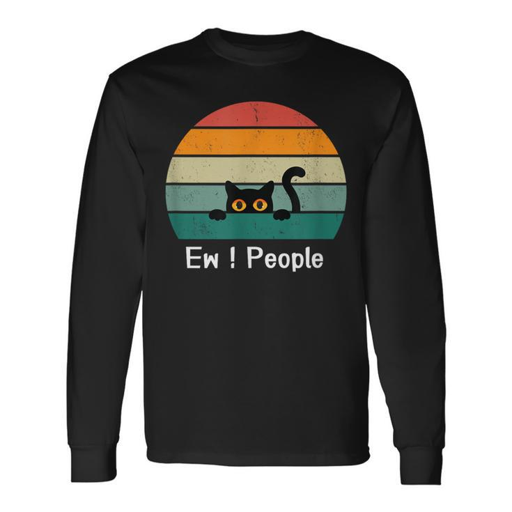 Cat Saw People Cool Cat Ew People Long Sleeve T-Shirt