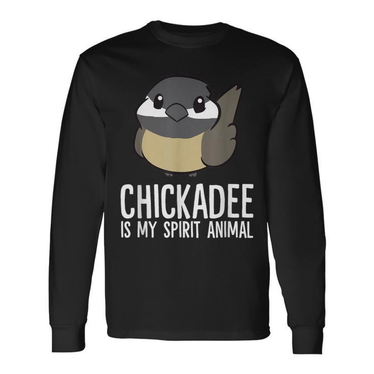 Chickadee Lover Chickadee Is My Spirit Animal Long Sleeve T-Shirt