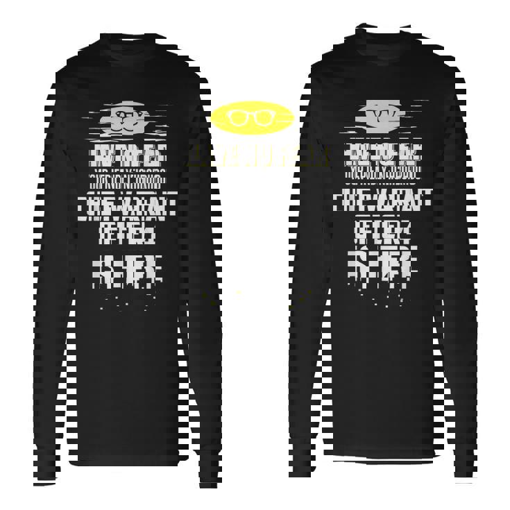 Chief Warrant Officer 4 Have No Fear I'm Here Long Sleeve T-Shirt Gifts ideas