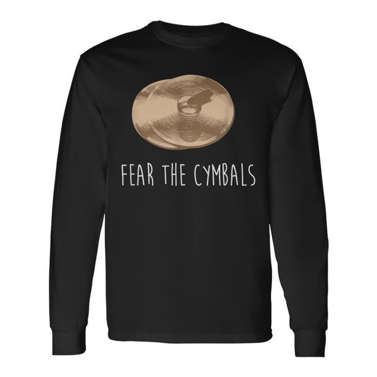 Cymbals Fear The Cymbals Marching Band Player Long Sleeve T-Shirt