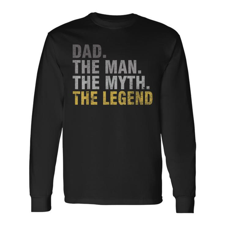 Dad The Man The Myth The Legend T Father's Day Long Sleeve