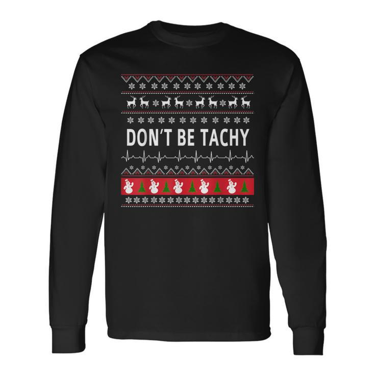 Don't Be Tachy Ugly Sweater Party Xmas Long Sleeve