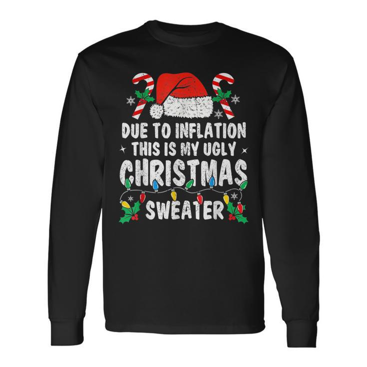 Due To Inflation Ugly Christmas Sweaters Holiday Party Long Sleeve T-Shirt