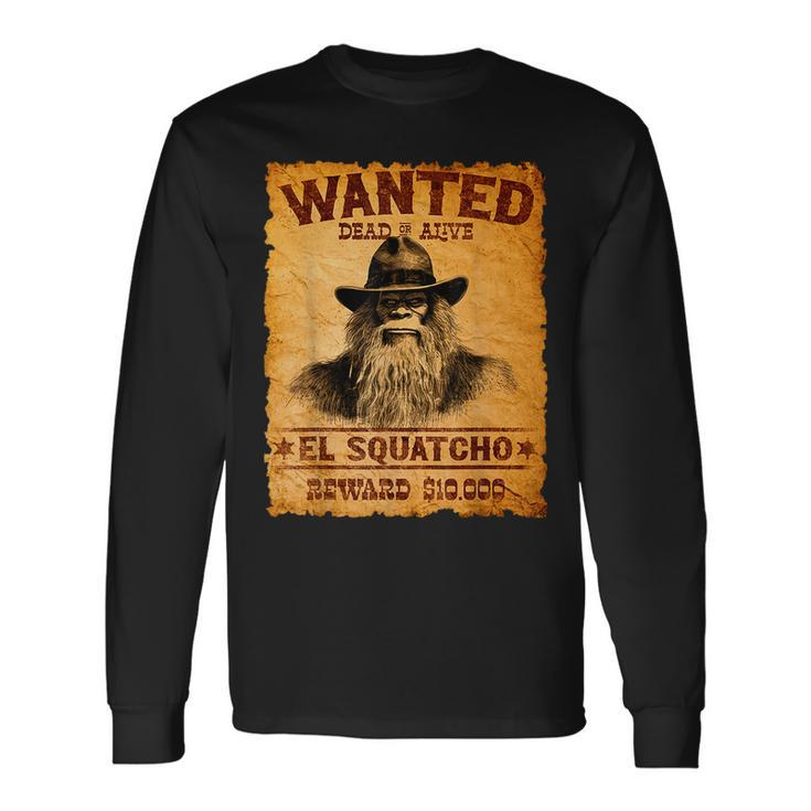 El Squatcho Wanted Poster Bigfoot Sasquatch Lover Long Sleeve