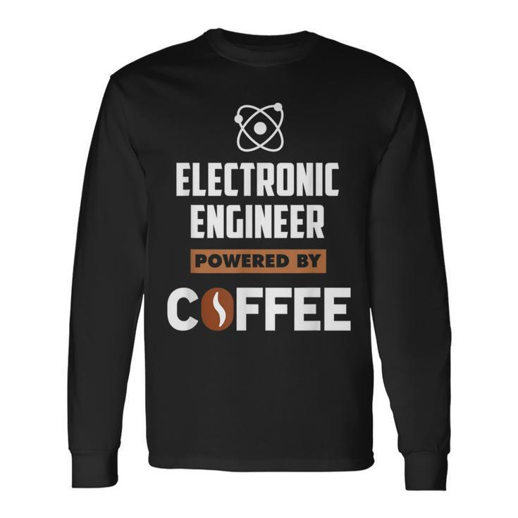 Electronic Engineer Powered By Cofee Long Sleeve T-Shirt Gifts ideas