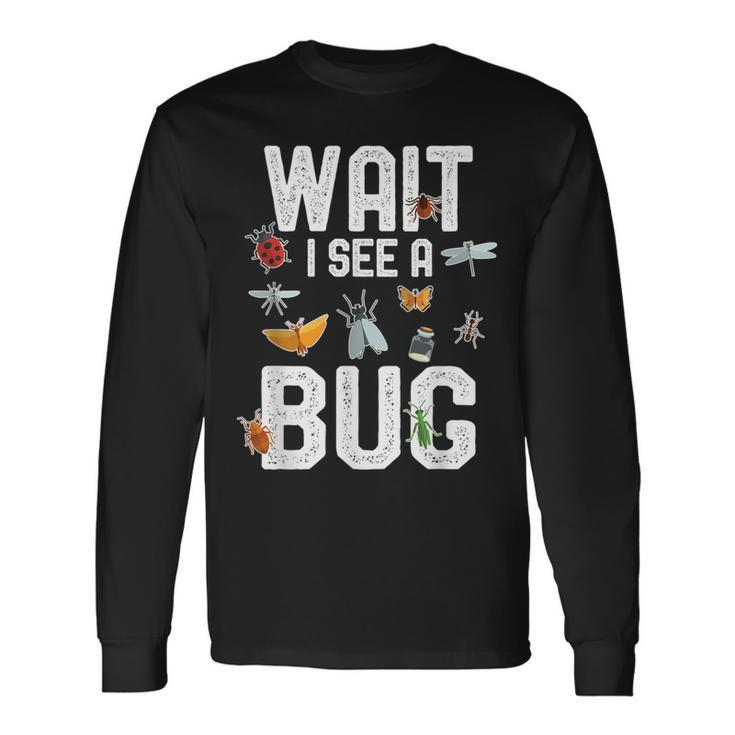 Entomologist Sayings Wait I See A Bug Entomology Long Sleeve T-Shirt