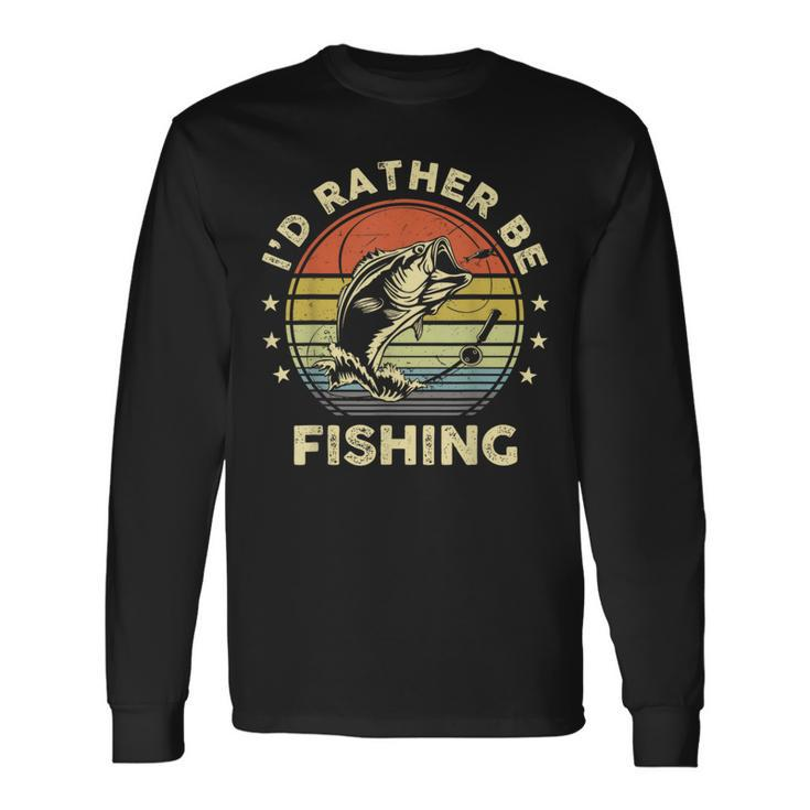 Fishing Bass Fish Dad I'd Rather Be Fishing Long Sleeve T-Shirt