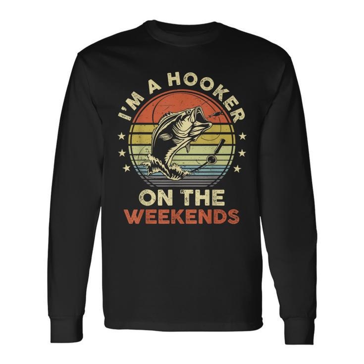 Fishing I'm A Hooker On The Weekends Bass Fish Long Sleeve