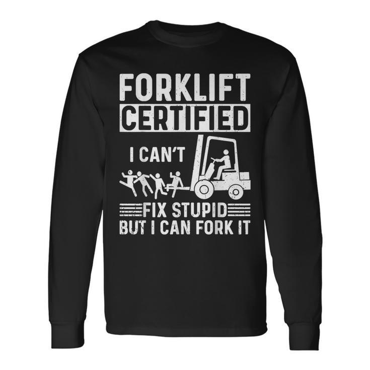 Forklift Operator Forklift Certified I Cant Fix Stupid Long Sleeve