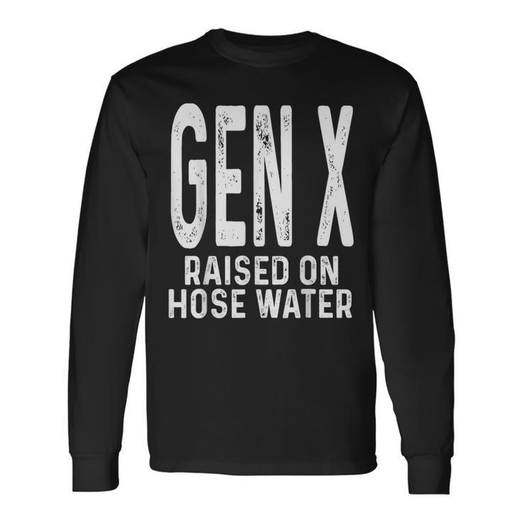 Gen X Raised On Hose Water Humor Generation X Long Sleeve T-Shirt