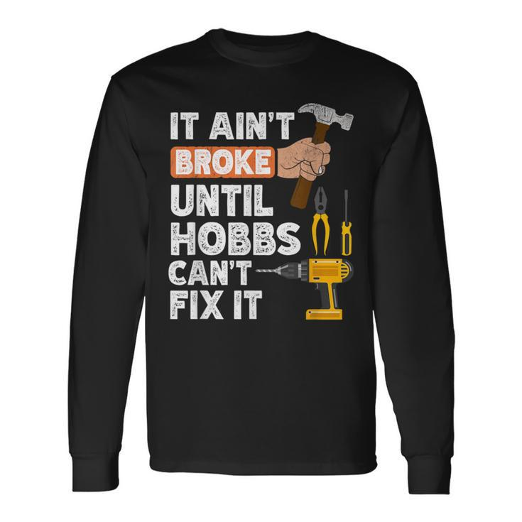 Hobbs Handyman Hardware Store Tools Ain't Broke Long Sleeve T-Shirt