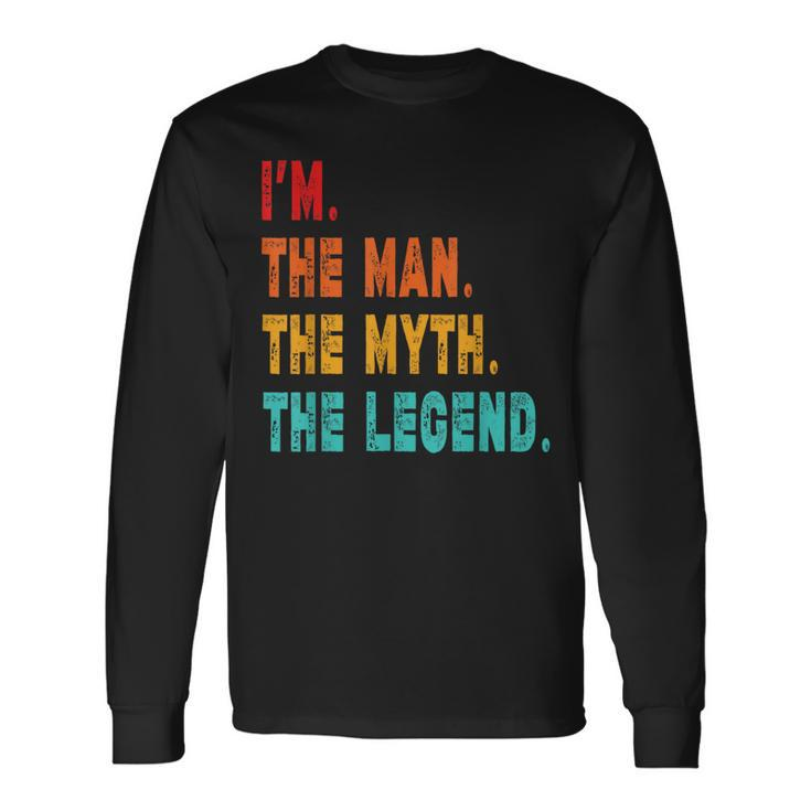 I'm The Man The Myth The Legend  Long Sleeve T-Shirt