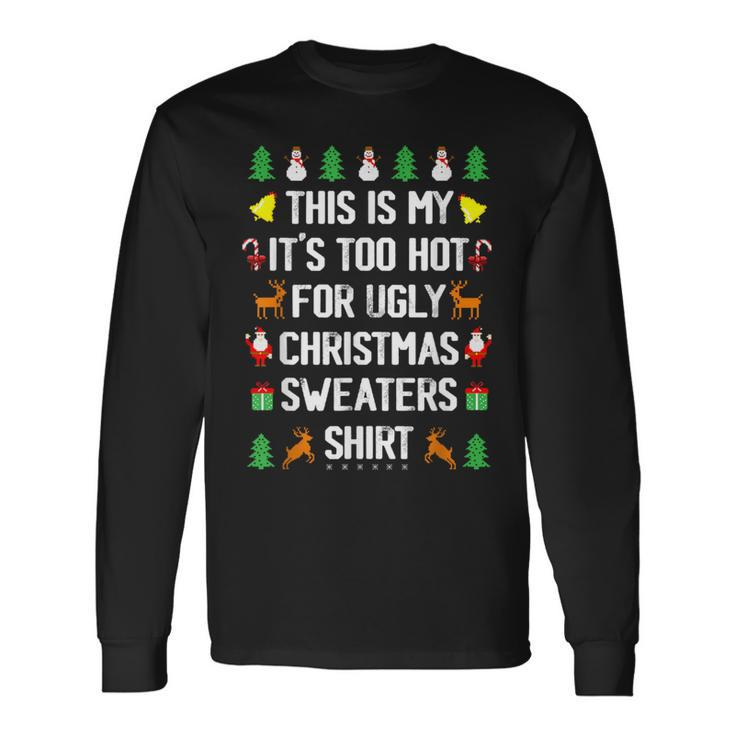 This Is My It's Too Hot For Ugly Christmas Sweaters Long Sleeve T-Shirt