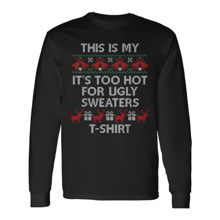 This Is My It's Too Hot For Ugly Sweaters Long Sleeve