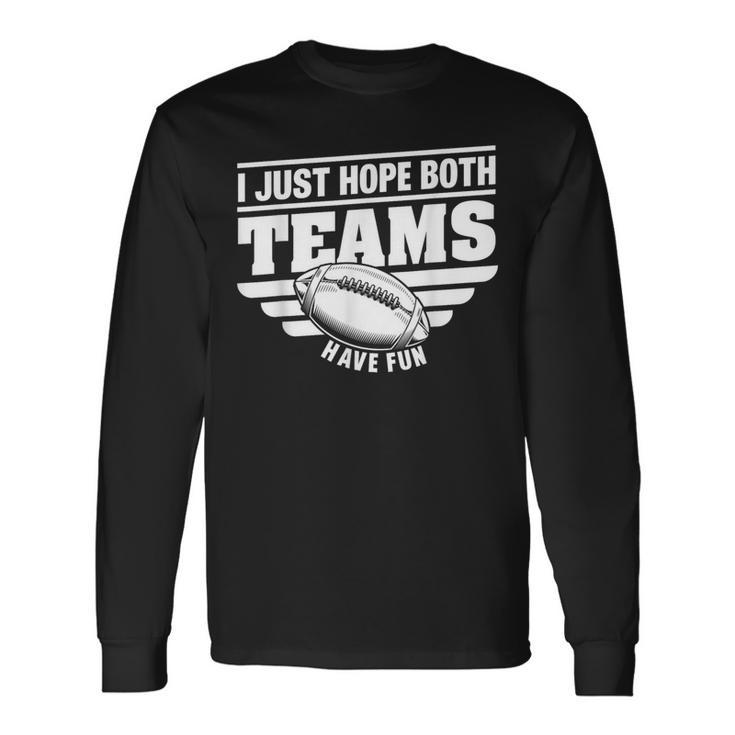 I Just Hope Both Teams Have Fun American Football Long Sleeve T-Shirt Gifts ideas