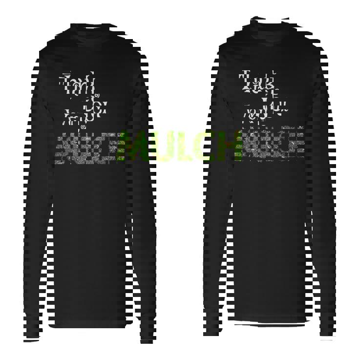 Landscaper Thank You Very Mulch Gardening Long Sleeve T-Shirt