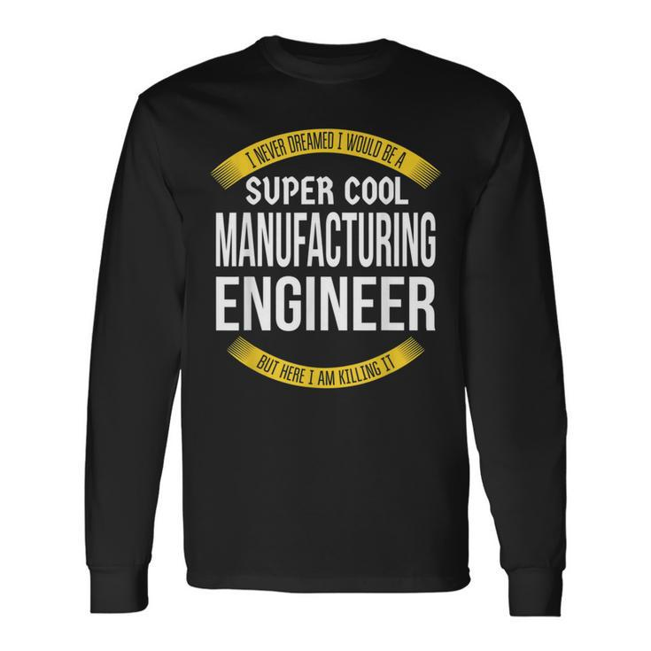 Manufacturing Engineer Appreciation Long Sleeve T-Shirt
