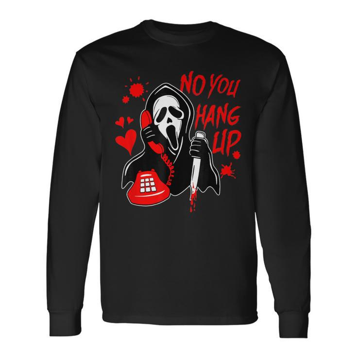 No You Hang Up Calling Ghost Scary Spooky Halloween Long Sleeve T-Shirt