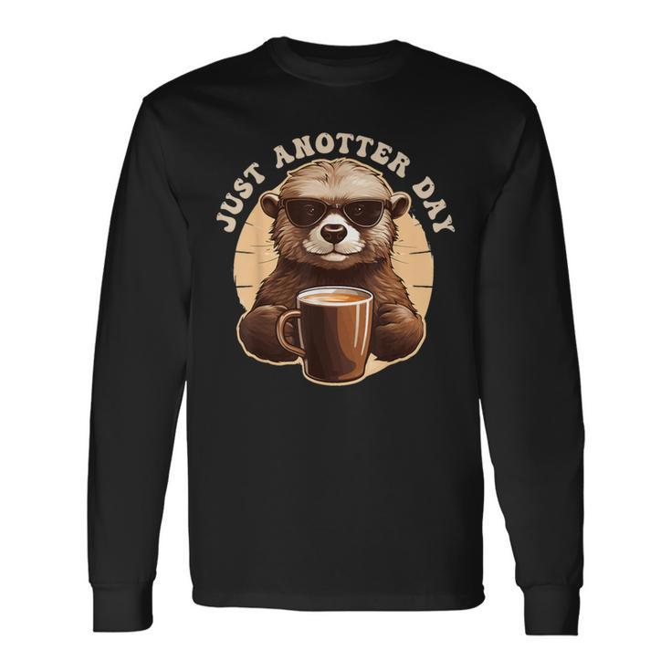 Otter Just Anotter Day For Otter Lover Long Sleeve T-Shirt