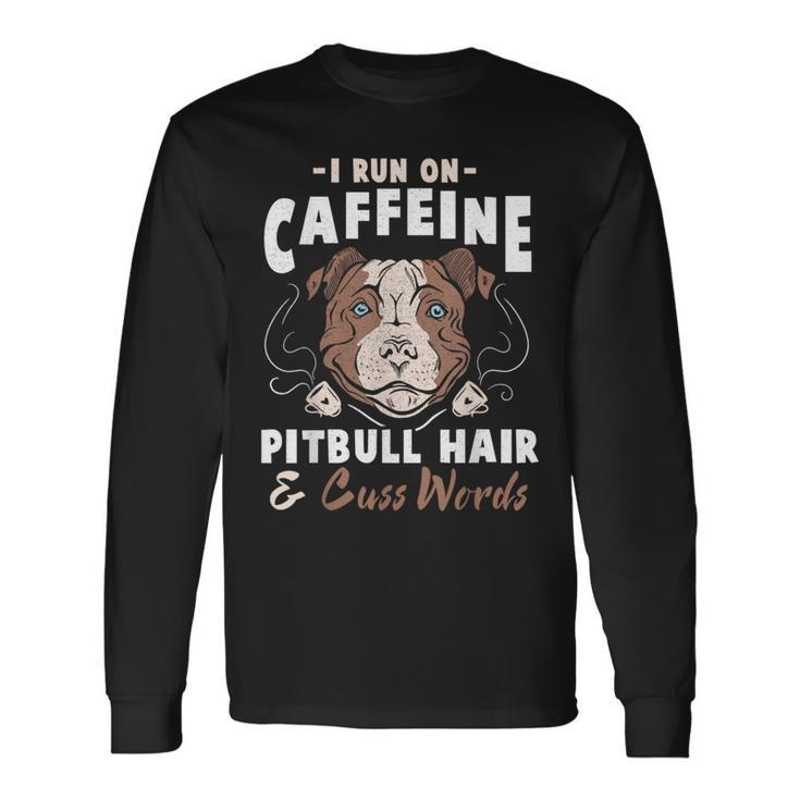 Pitbull Hair And Caffeine Pit Bull Fans Long Sleeve T-Shirt