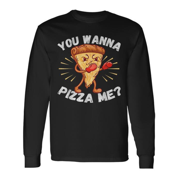 Pizza Food Lover Foodie You Wanna Pizza Me Pizza Long Sleeve