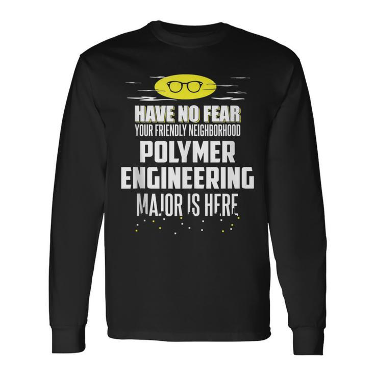 Polymer Engineering Major Have No Fear Long Sleeve T-Shirt