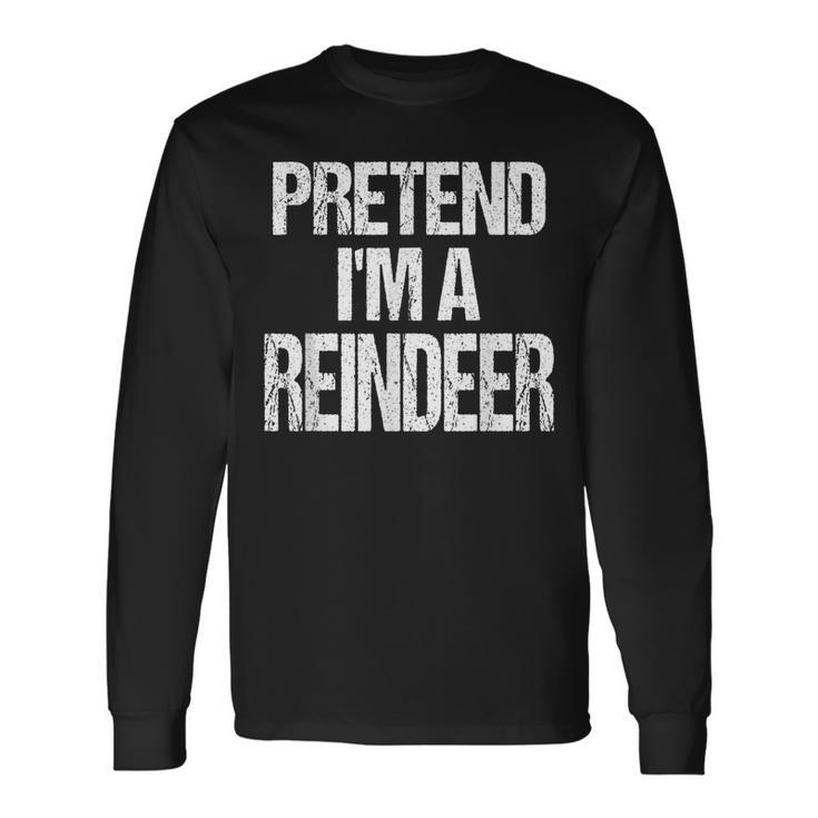 Pretend I'm A Reindeer Christmas Holiday Costume Long Sleeve T-Shirt