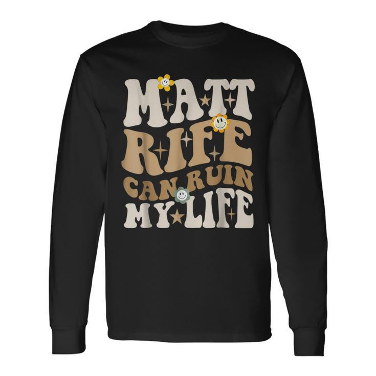 Quote Matt Rife Can Ruin My Life Wavy Long Sleeve T-Shirt