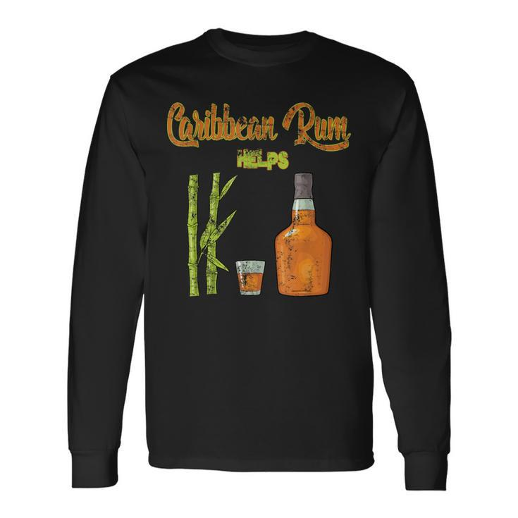 Rum Saying Caribbean Rum Helps Long Sleeve T-Shirt