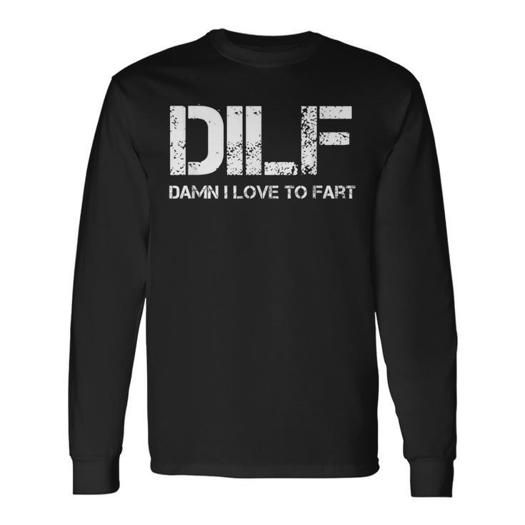 Sarcasm Dilf Damn I Love To Fart Long Sleeve T-Shirt Gifts ideas