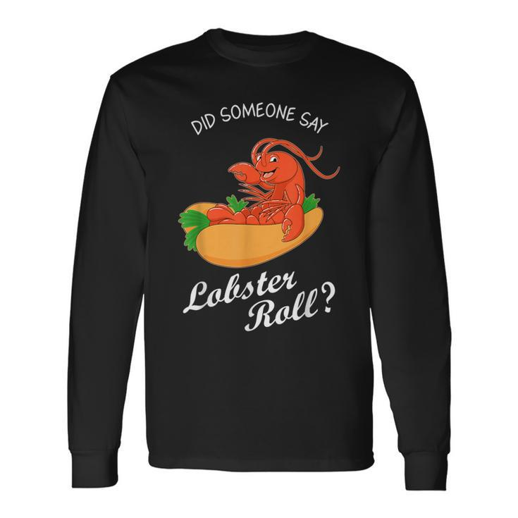 Seafood Lover Did Someone Say Lobster Roll Long Sleeve T-Shirt Gifts ideas