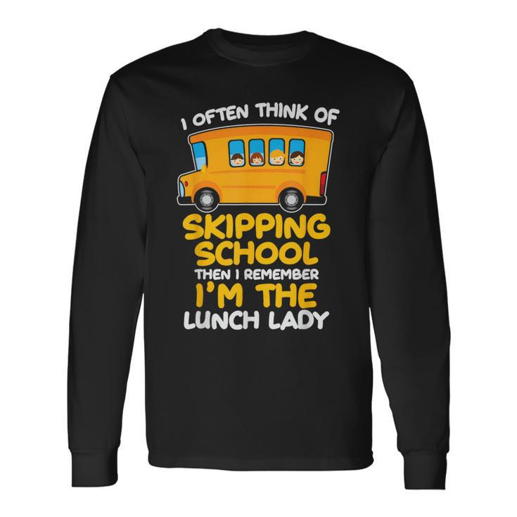 Skipping School Bus But I'm The Lunch Lady Long Sleeve T-Shirt