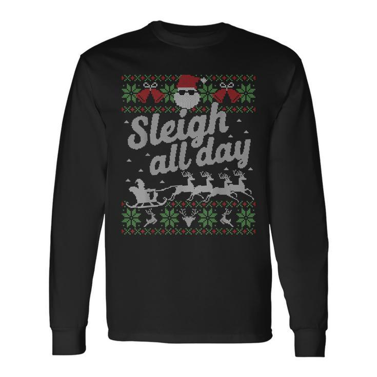 Sleigh All Day Santa Ugly Sweater Christmas Long Sleeve T-Shirt