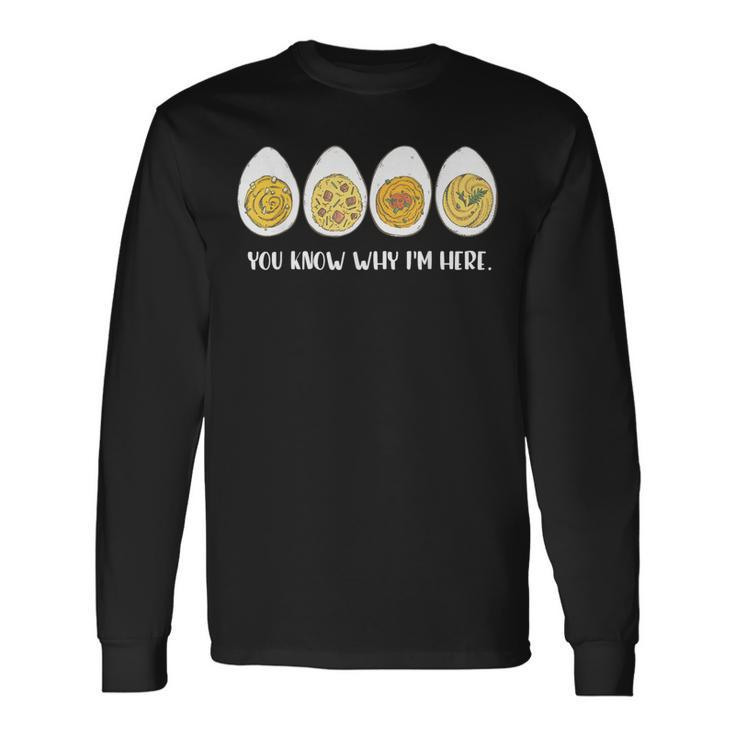 Thanksgiving Dinner Deviled Egg You Know Why Im Here Long Sleeve T-Shirt