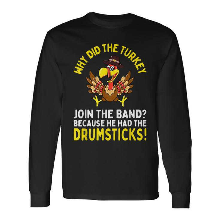Thanksgiving Joke Turkey Join Band Drumsticks Drummer Long Sleeve T-Shirt