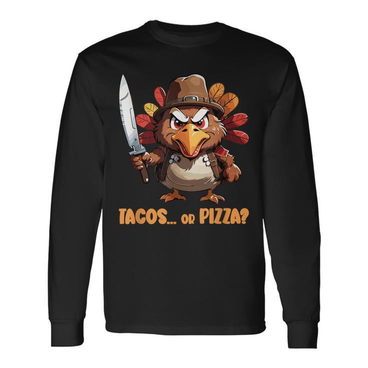 Thanksgiving Turkey Asking Eat Tacos Or Pizza Cool Long Sleeve T-Shirt