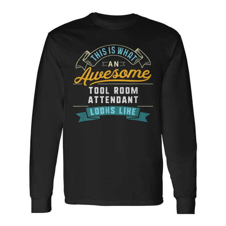 Tool Room Attendant Awesome Job Occupation Long Sleeve T-Shirt