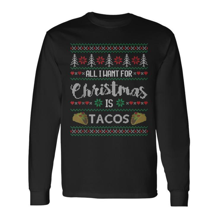Ugly Christmas Sweater All I Want Is Tacos Long Sleeve T-Shirt