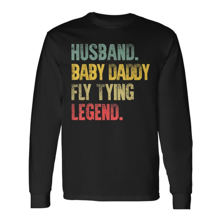 Vintage Husband Baby Daddy Fly Tying Legend Long Sleeve T-Shirt