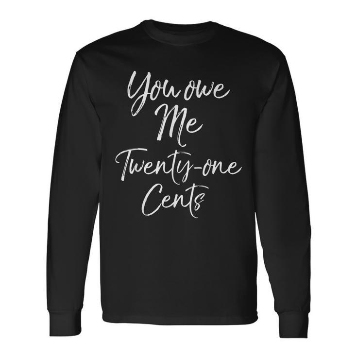 Wage Gap Inequality Quote You Own Me Twenty-One Cents Long Sleeve T-Shirt