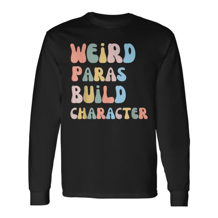 Weird Paras Build Character Para Paraprofessional Long Sleeve T-Shirt