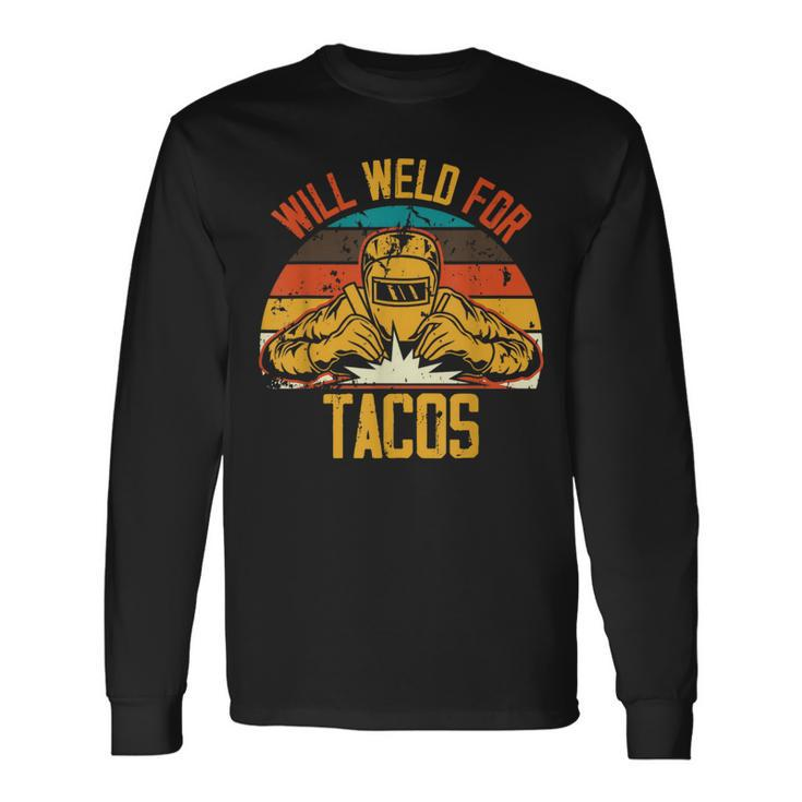 Welding Fabricator Welder Worker Will Weld For Tacos Long Sleeve T-Shirt