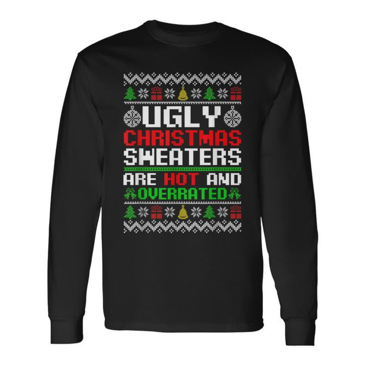 X-Mas Ugly Christmas Sweaters Are Hot And Overrated Long Sleeve T-Shirt