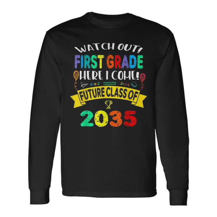 Future Class Of 2035 Watch Out First Grade Here I Come Long Sleeve T-Shirt