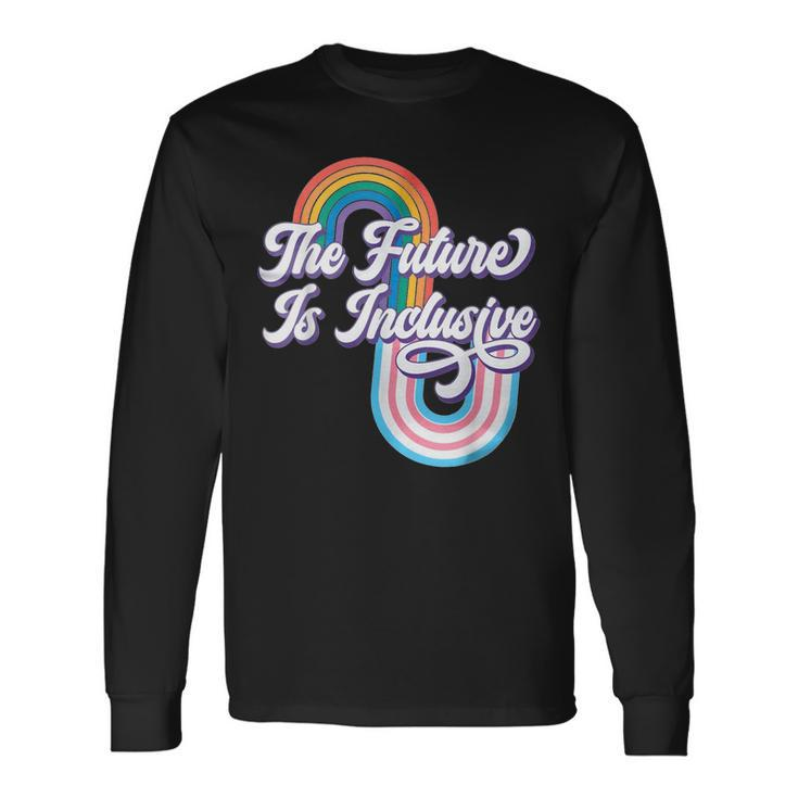The Future Inclusive Lgbt Rights Transgender Trans Pride Long Sleeve T-Shirt