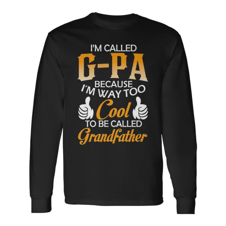G Pa Grandpa Im Called G Pa Because Im Too Cool To Be Called Grandfather Long Sleeve T-Shirt Gifts ideas