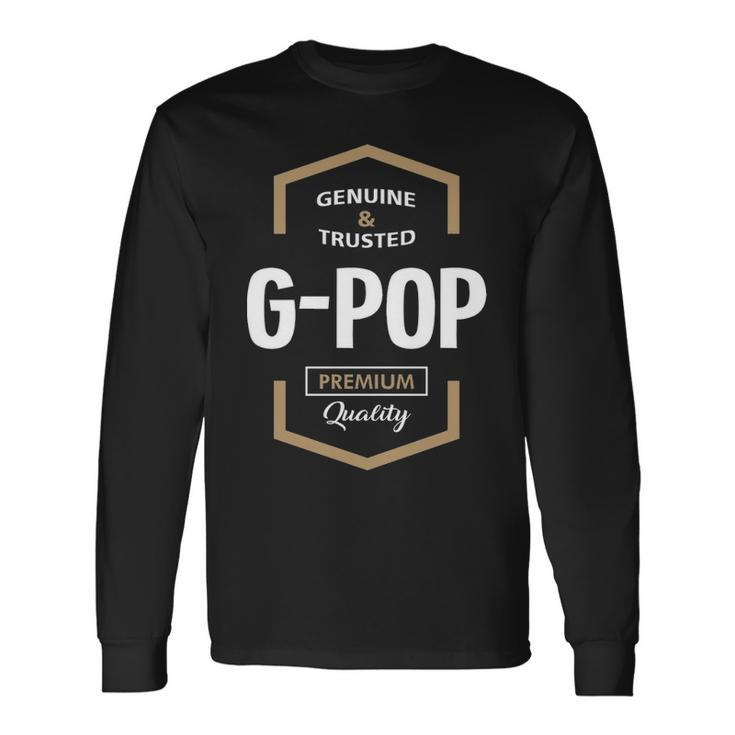 G Pop Grandpa Genuine Trusted G Pop Quality Long Sleeve T-Shirt